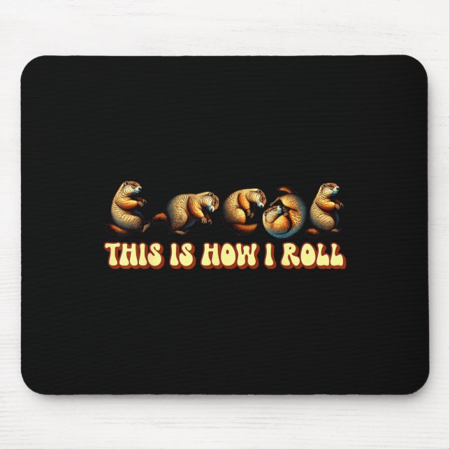 This How I Roll Groundhog Day For Men Women  Mouse Pad (Front)