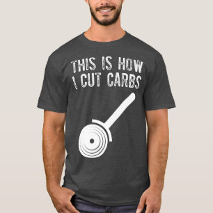 This How To Cut Carbs Funny Pizza Lover Cheese Foo T-Shirt