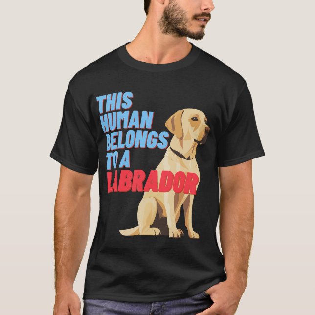This Human Belongs To A Labrador (T-Shirt) T-Shirt (Front)