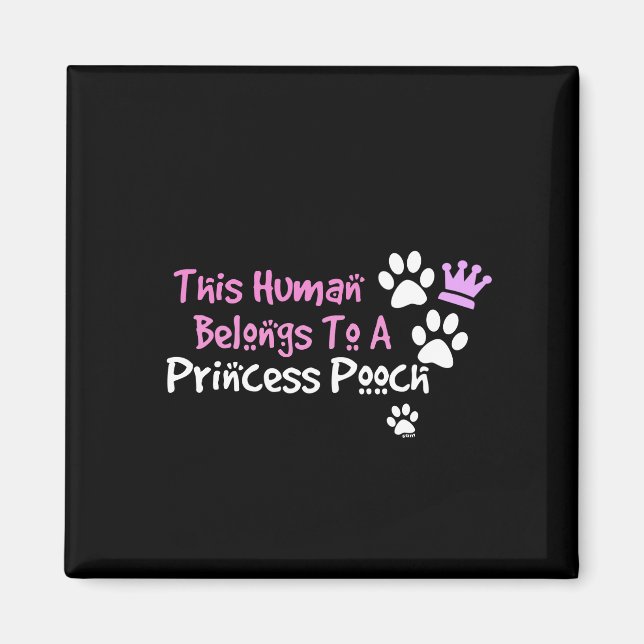 This Human Belongs to a Princess Pooch Magnet (Front)