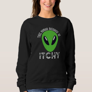 This Human Disguise Is Itchy  Alien Motif for Men  Sweatshirt
