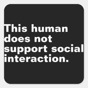 This human does not support social interaction. square sticker