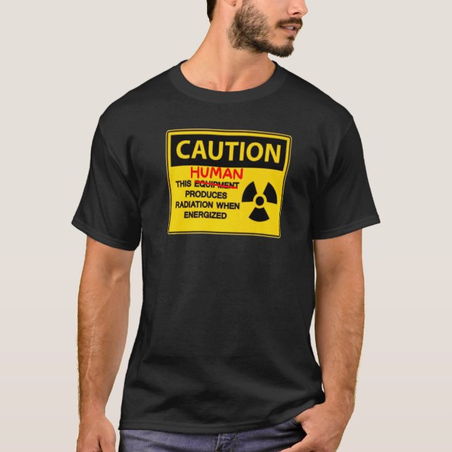 This Human Produces Radiation T-Shirt (Front)