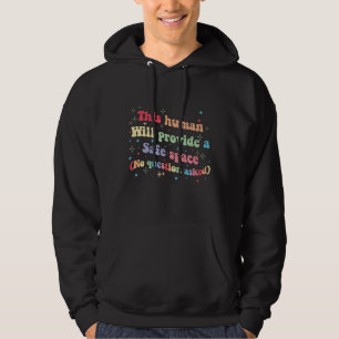 This Human Will Provide a Safe Space No Question Hoodie