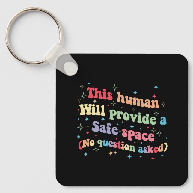 This Human Will Provide a Safe Space No Question Key Ring (Front)