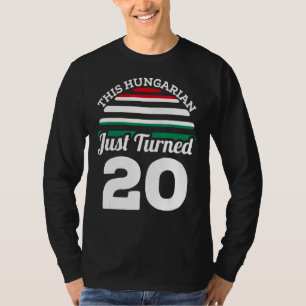 This Hungarian Just Turned 20 Hungary 20th Birthda T-Shirt