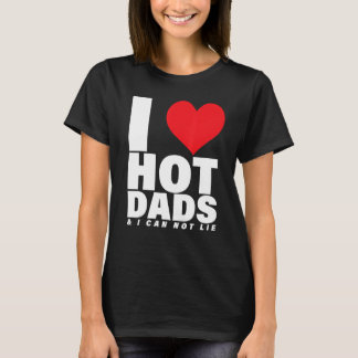 This I Heart 3 Hot Dads And I Can Not Lie T-Shirt