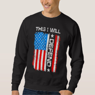 This I Will Defend 4th Of July Patriot American Ve Sweatshirt