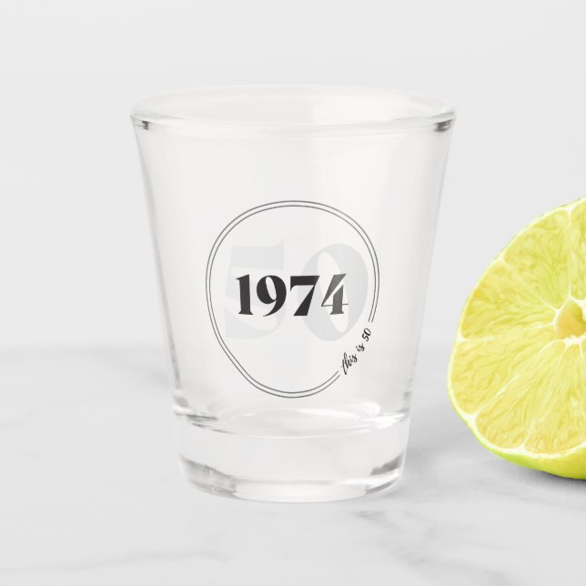This is 50 1974 Shot Glass.Birthday or Anniversary Glass (Front)