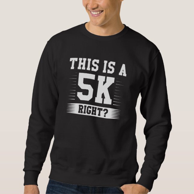 This Is A 5K Right Sweatshirt (Front)