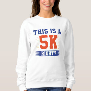 This Is A 5K Right Sweatshirt