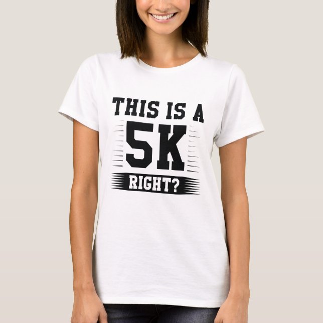 This Is A 5K Right T-Shirt (Front)