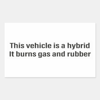 This is a Hybrid It Burns Gas and Rubber Car Decal Rectangular Sticker