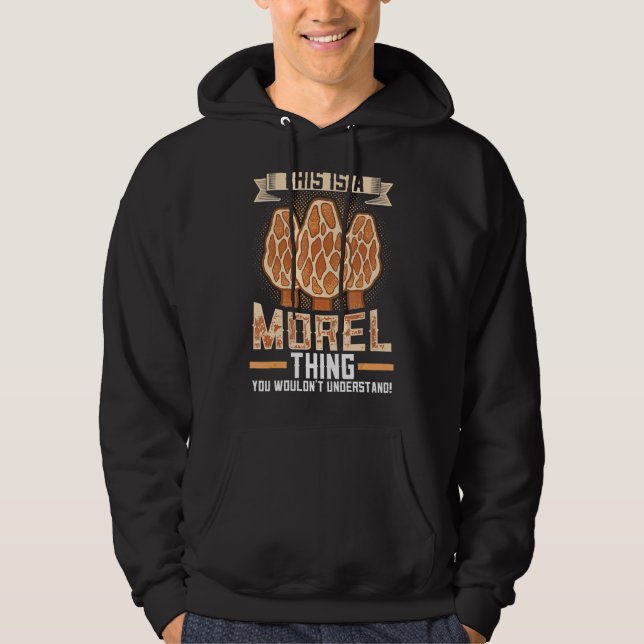 This Is A Morel Thing You Wouldn't Understand Mush Hoodie (Front)