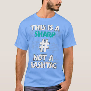 This Is A Sharpnot A Hashtag Diesis Higher In Pitc T-Shirt