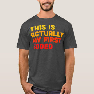 This is Actually My First Rodeo T-Shirt