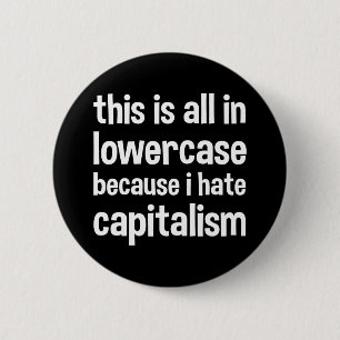 this is all in lowercase because i hate capitalism 6 cm round badge