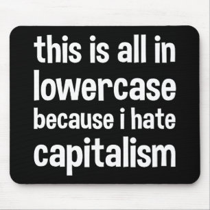 this is all in lowercase because i hate capitalism mouse pad