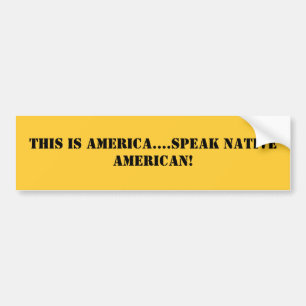 This is America....speak Native American! Bumper Sticker