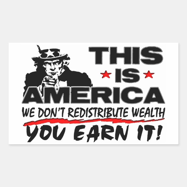 This Is America: We Don't Redistribute Wealth! Rectangular Sticker (Front)
