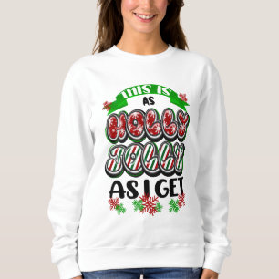 This is as Holly Jolly as I Get Sweatshirt
