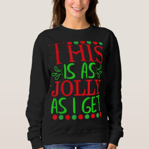 This Is As Jolly As I Get Funny Sarcastic Christma Sweatshirt