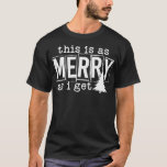 This Is As Merry As I Get Christmas Santa Holiday T-Shirt<br><div class="desc">This Is As Merry As I Get Christmas Santa Holiday</div>