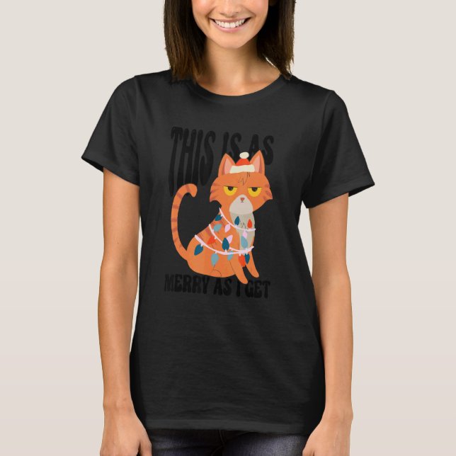 This Is As Merry As I Get Funny Sarcastic Grumpy O T-Shirt (Front)