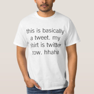 this is basically a tweet. my shirt is twitter now