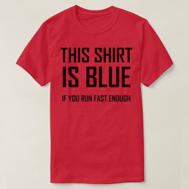 This Is Blue If you Run Fast Enough Funny Physics  T-Shirt (Design Front)