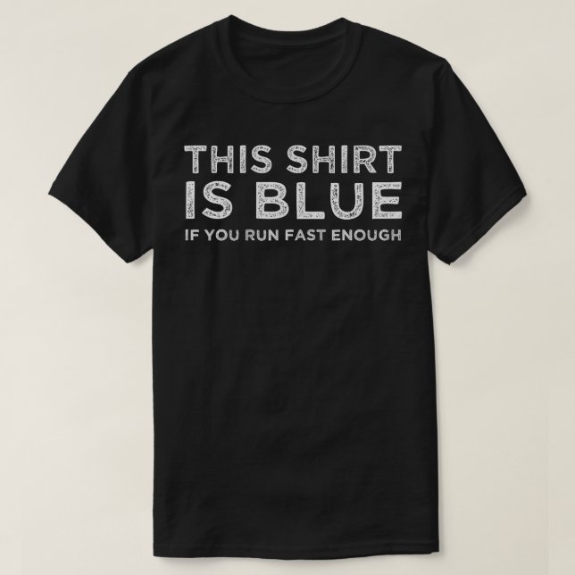 This  Is Blue If You Run Fast Enough  T-Shirt (Design Front)