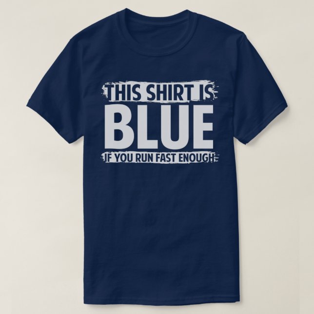 This is blue if you run fast enough T-Shirt (Design Front)
