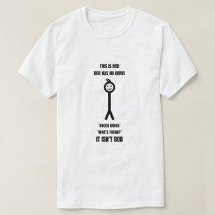 This is Bob Bob Has No Arms Knock Knock Who is It T-Shirt