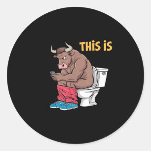 This Is Bullsht Funny Bull Toilet Humourous Cow De Classic Round Sticker