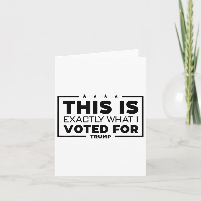 This Is Exactly What I Voted For Trump  Card (Front)