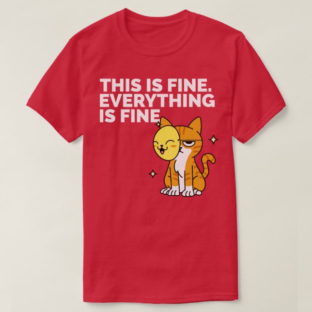 This Is Fine Im Ok Funny Cat Shirt Everything is F (Design Front)