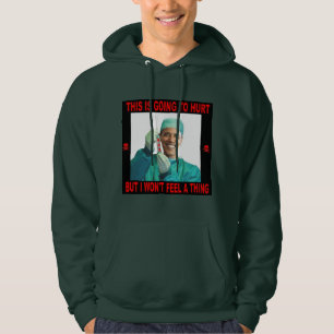 THIS IS GOING TO HURT, YOU NOT ME. HOODIE