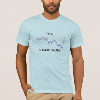 THIS IS HARD WORK! T-Shirt