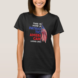 This Is How A Patriotic American Looks Like 4th Of T-Shirt