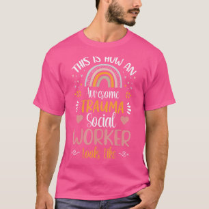 This Is How An Awesome Trauma Social Worker Looks T-Shirt