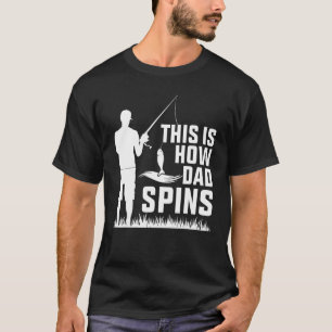 This Is How Dad Spins Spinner Fun Fishing T-Shirt