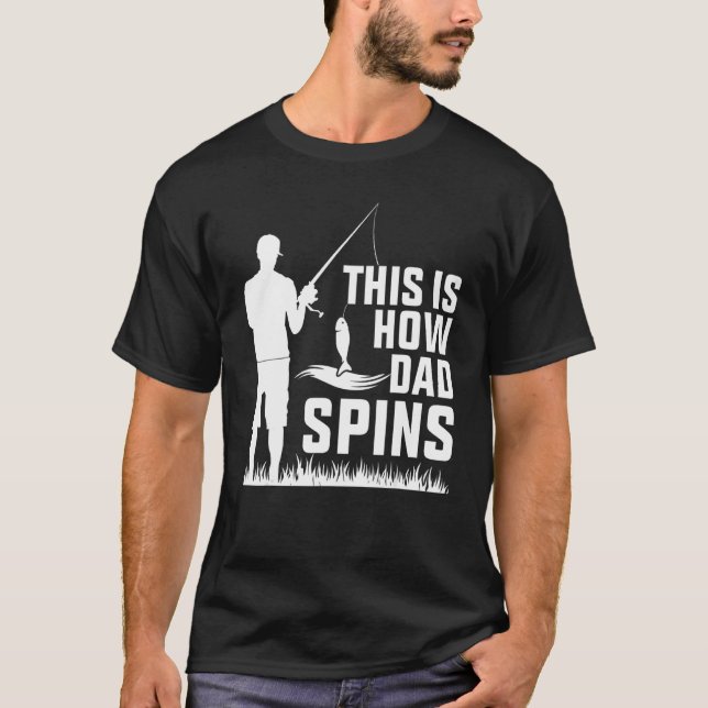 This Is How Dad Spins Spinner Fun Fishing T-Shirt (Front)