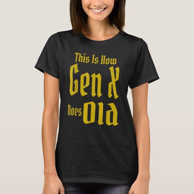 This Is How Gen X Does Old GenX Humor   Saying Quo T-Shirt (Front)