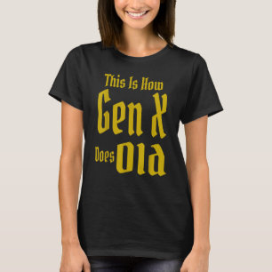 This Is How Gen X Does Old GenX Humour   Saying Qu T-Shirt