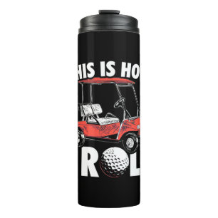 This Is How Golfer Roll Thermal Tumbler