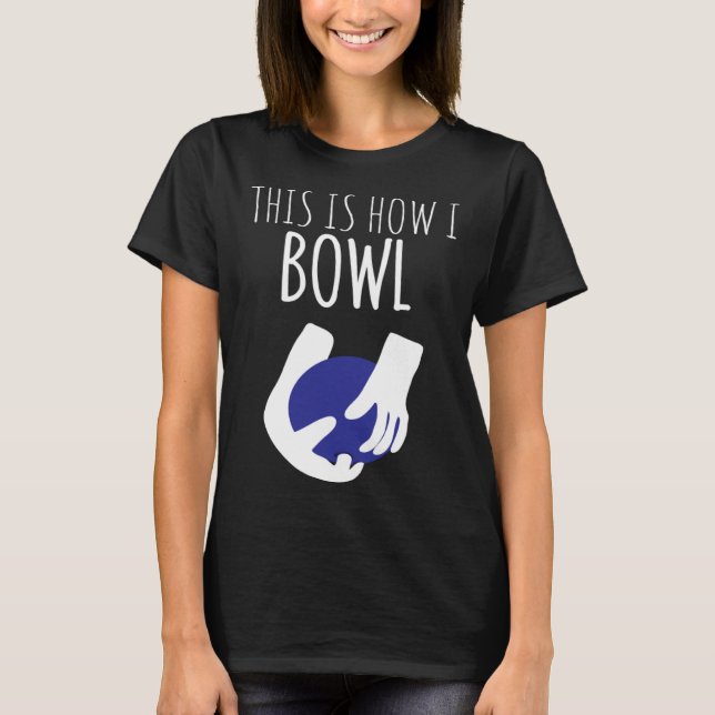 This Is How I Bowl Two Handed Bowling T-Shirt (Front)