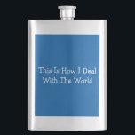 This Is How I Deal With The World Flask<br><div class="desc">Blue This Is How I Deal With The World Flask

It's a classic flask with a twist. The funny message makes it an ideal gift for people with a sense of humour.</div>