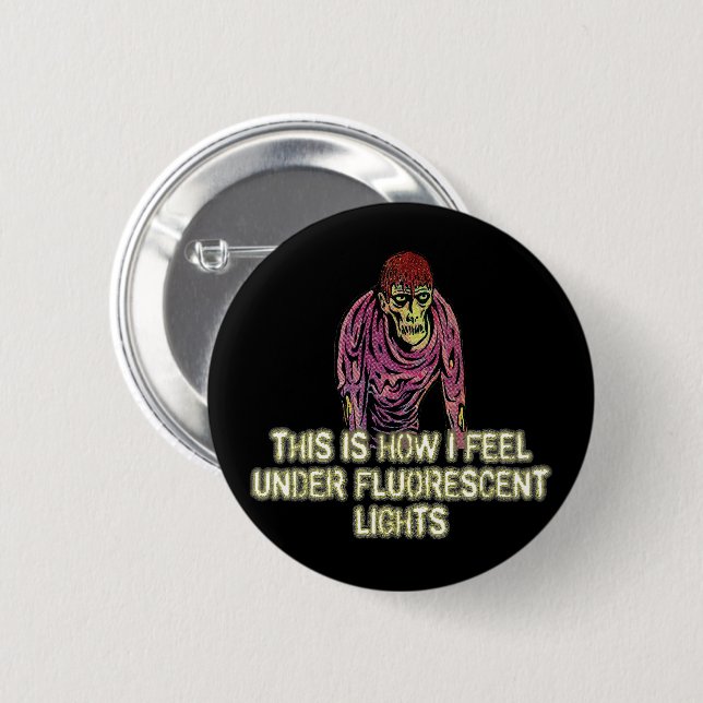 This is How I Feel Under Florescent Lights  6 Cm Round Badge (Front & Back)