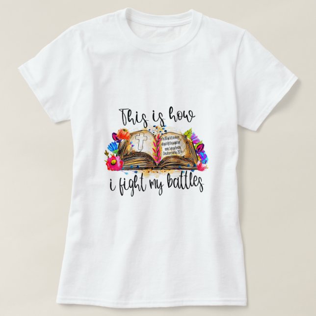 This Is How I Fight My Battles Christian Bible Ver T-Shirt (Design Front)