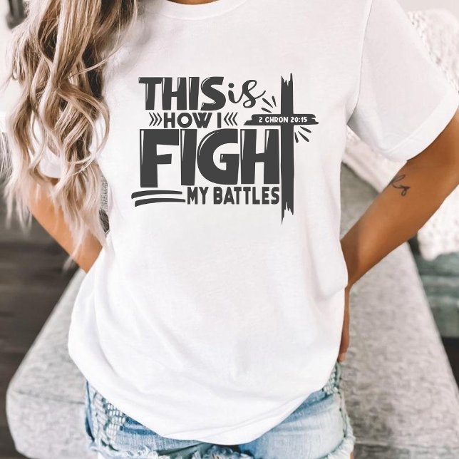 This Is How I Fight My Battles Faith  T-Shirt (Creator Uploaded)